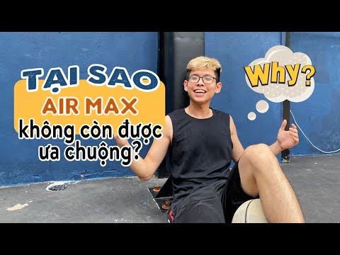 Huyền thoại Air Max và lý do vì sao dòng giày này không còn được ưa chuộng tại Việt Nam